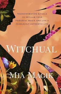 Witchual: Transformative Rituals to Reclaim Your Powerful Magik and Live a Fearlessly Authentic Life — photo 2