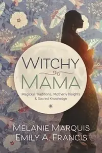 Witchy Mama: Magickal Traditions, Motherly Insights & Sacred Knowledge — photo 2