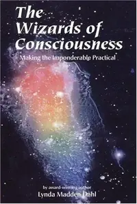 Wizards of Consciousness: Making the Imponderable Practical Dahl, Lynda Madden — photo 2