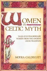 Women in Celtic Myth: Tales of Extraordinary Women from the Ancient Celtic Tradition (Original) — photo 2