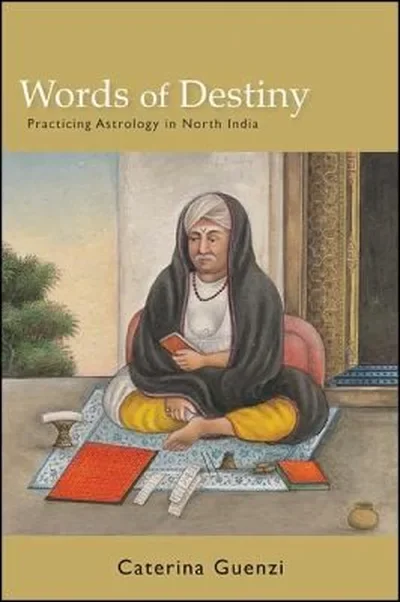 Words of Destiny: Practicing Astrology in North India Guenzi, Caterina