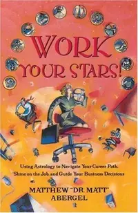 Work Your Stars!: Using Astrology to Navigate Your Career Path, Shine on the Job, and Guide Your Business Decisions — photo 2