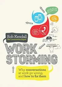 Workstorming: Why Conversations at Work Go Wrong, and How to Fix Them — photo 2