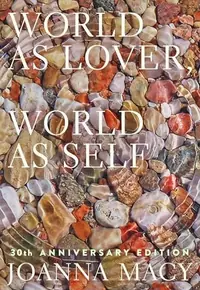 World as Lover, World as Self: 30th Anniversary Edition: Courage for Global Justice and Planetary Renewal — photo 2