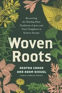 Woven Roots: Recovering the Healing Plant Traditions of Jews and Their Neighbors in Eastern Europe Cohen, Deatra — photo 2