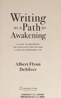 Writing as a Path to Awakening: A Year to Becoming an Excellent Writer and Living an Awakened Life — photo 2