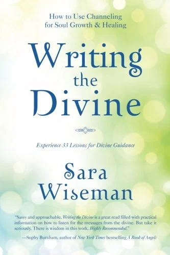 Writing the Divine: How to Use Channeling for Soul Growth & Healing Wiseman, Sara