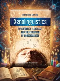 Xenolinguistics: Psychedelics, Language, and the Evolution of Consciousness — photo 1