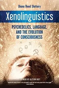 Xenolinguistics: Psychedelics, Language, and the Evolution of Consciousness — photo 2
