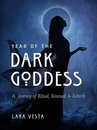 Year of the Dark Goddess: A Journey of Ritual, Renewal & Rebirth — photo 2