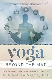 Yoga Beyond the Mat: How to Make Yoga Your Spiritual Practice — photo 2