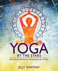 Yoga by the Stars: Practices and Meditations Inspired by the Zodiac — photo 2