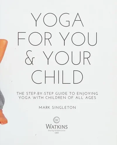 Yoga for You and Your Child: The Step-By-Step Guide to Enjoying Yoga with Children of All Ages — dewey-pub:Watkins Publishing