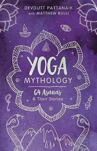 Yoga Mythology: 64 Asanas and Their Stories — photo 2