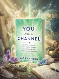You Are a Channel: Receive Guidance from Higher Realms, Ascended Masters, Star Families, and More — photo 1
