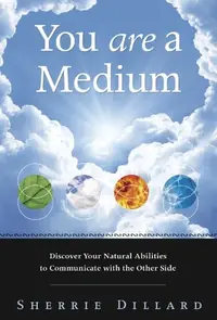 You Are a Medium: Discover Your Natural Abilities to Communicate with the Other Side — photo 2
