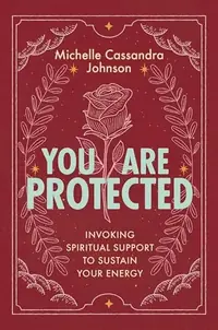 You Are Protected: Invoking Spiritual Support to Sustain Your Energy — photo 2
