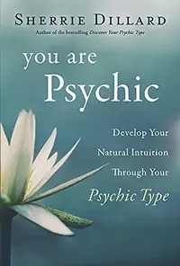 You Are Psychic: Develop Your Natural Intuition Through Your Psychic Type — photo 2