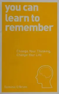 You Can Learn to Remember: Change Your Thinking, Change Your Life O'Brien, Dominic — photo 2