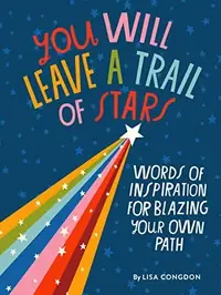 You Will Leave a Trail of Stars: Words of Inspiration for Blazing Your Own Path — photo 2