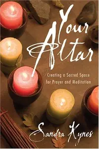 Your Altar: Creating a Sacred Space for Prayer and Meditation — photo 2