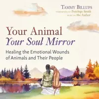 Your Animal -- Your Soul Mirror: Healing the Emotional Wounds of Animals and Their People — photo 2