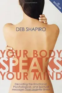 Your Body Speaks Your Mind: Decoding the Emotional, Psychological, and Spiritual Messages That Underlie Illness — photo 2