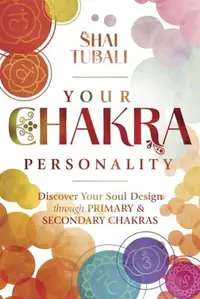 Your Chakra Personality: Discover Your Soul Design Through Primary & Secondary Chakras — photo 2