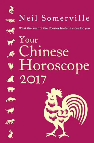 Your Chinese Horoscope 2017: What the Year of the Rooster Holds in Store for You (2017)