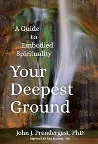 Your Deepest Ground: A Guide to Embodied Spirituality — photo 2