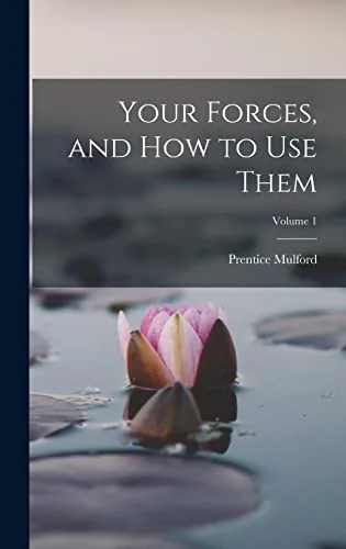Your Forces, and how to use Them; Volume 1