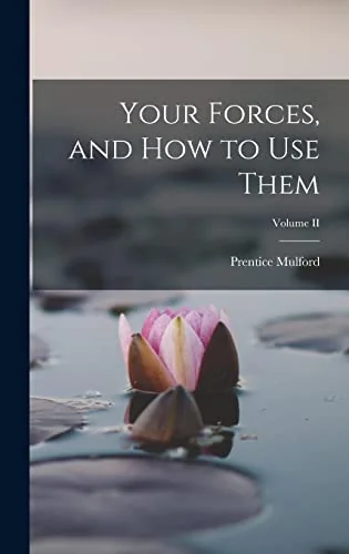Your Forces, and how to Use Them; Volume II