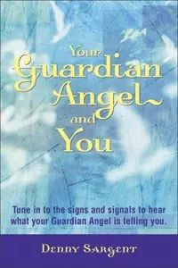Your Guardian Angel and You: Tune in to the Signs and Signals to Hear What Your Guardian Angel Is Telling You — photo 2