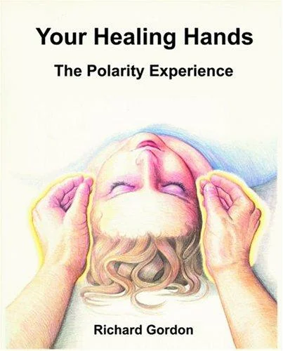 Your Healing Hands: The Polarity Experience