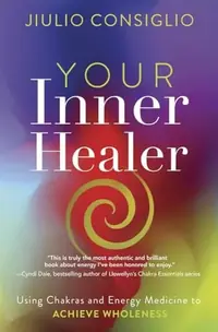 Your Inner Healer: Using Chakras and Energy Medicine to Achieve Wholeness — photo 2