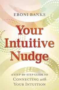 Your Intuitive Nudge: A Step-By-Step Guide to Connecting with Your Intuition — photo 2
