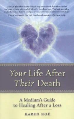 Your Life After Their Death: A Medium's Guide to Healing After a Loss