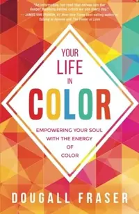 Your Life in Color: Empowering Your Soul with the Energy of Color — photo 2