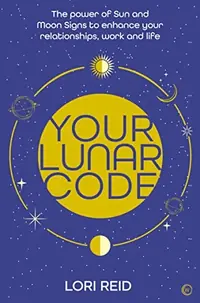 Your Lunar Code: The Power of Moon and Sun Signs to Enhance Your Relationships, Work and Life — photo 2