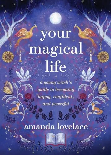 Your Magical Life: A Young Witch's Guide to Becoming Happy, Confident, and Powerful