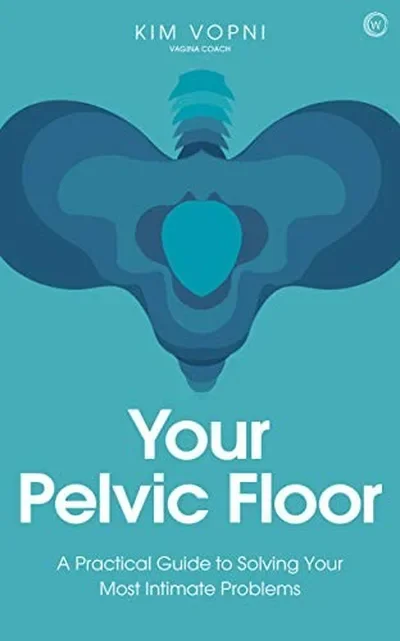 Your Pelvic Floor: A Practical Guide to Solving Your Most Intimate Problems — dewey-pub:Watkins Publishing