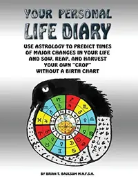 Your Personal Life Diary: Use Astrology to predict times of major changes in your life and sow, reap, and harvest your own "crop" without a birth char — photo 2
