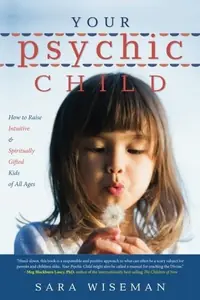 Your Psychic Child: How to Raise Intuitive & Spiritually Gifted Kids of All Ages Wiseman, Sara — photo 2