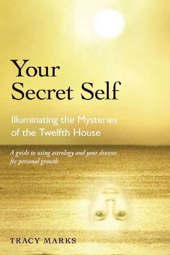 Your Secret Self: Illuminating the Mysteries of the Twelfth House (Revised)