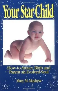 Your Star Child: Attracting, Birthing and Parenting an Evolved Soul — photo 2