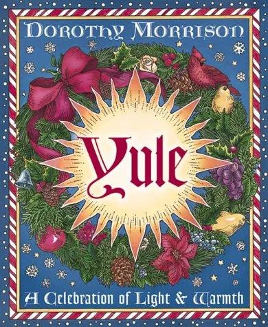 Yule: A Celebration of Light and Warmth Morrison, Dorothy