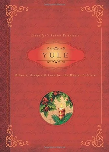 Yule: Rituals, Recipes & Lore for the Winter Solstice Llewellyn