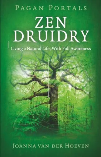 Zen Druidry: Living a Natural Life, with Full Awareness